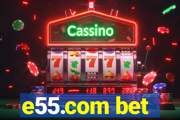 e55.com bet